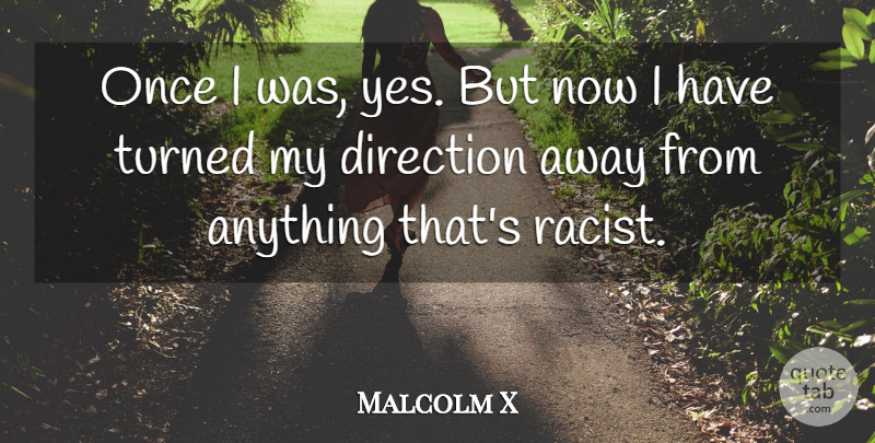 Malcolm X Quote About Racist: Once I Was Yes But...