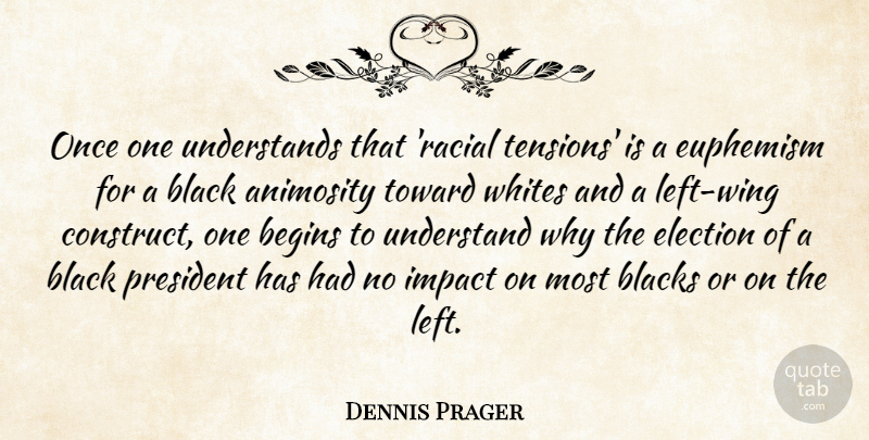 Dennis Prager Quote About Wings, Impact, Black: Once One Understands That Racial...