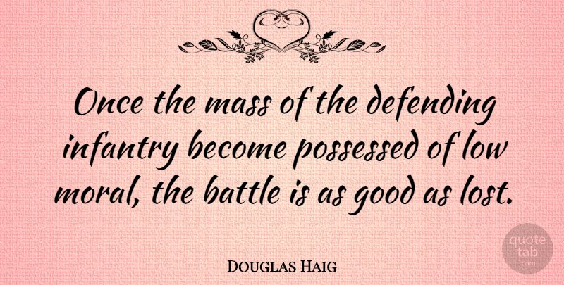 Douglas Haig Quote About British Soldier, Defending, Good, Infantry, Low: Once The Mass Of The...