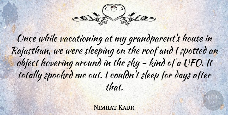 Nimrat Kaur Quote About House, Hovering, Object, Roof, Sleeping: Once While Vacationing At My...