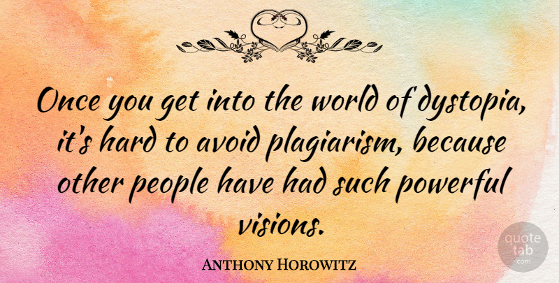 Anthony Horowitz Quote About Powerful, People, Vision: Once You Get Into The...