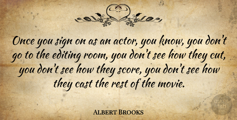 Albert Brooks Quote About Cutting, Editing, Actors: Once You Sign On As...