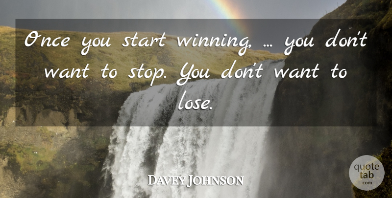 Davey Johnson Quote About Start: Once You Start Winning You...