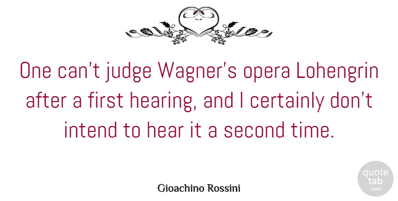 Gioachino Rossini Quote About Time, Judging, Opera: One Cant Judge Wagners Opera...