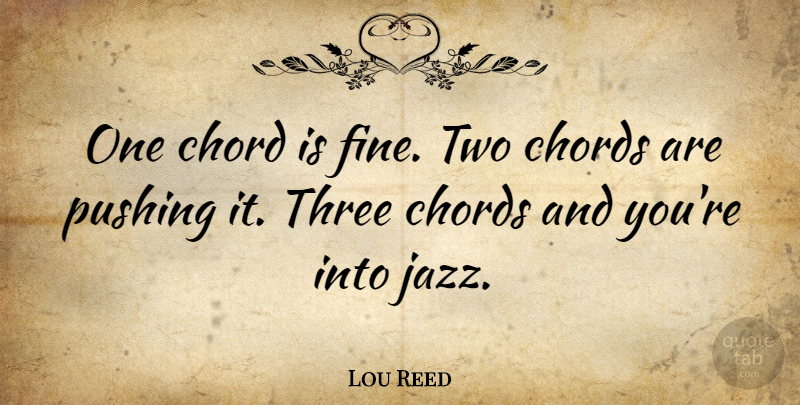 Lou Reed Quote About Two, Velvet Underground, Pushing It: One Chord Is Fine Two...