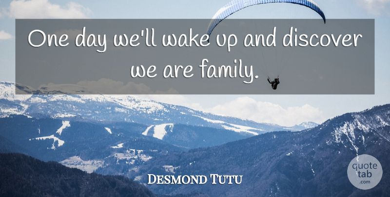 Desmond Tutu Quote About One Day, Wake Up: One Day Well Wake Up...