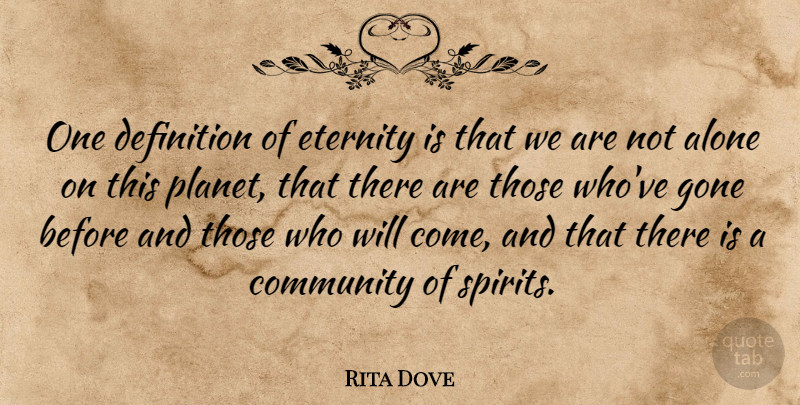 Rita Dove Quote About Community, Gone, Definitions: One Definition Of Eternity Is...