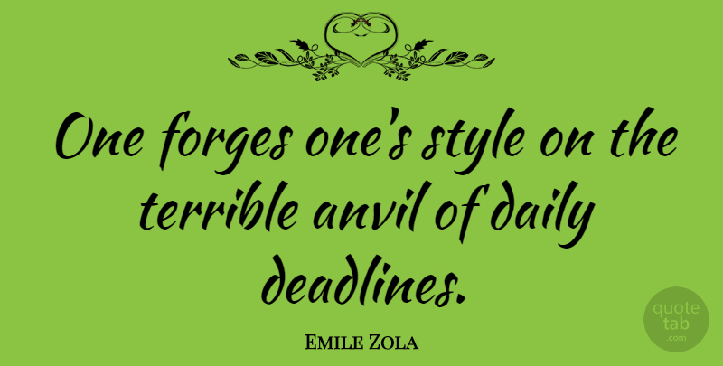 Emile Zola Quote About Style, Anvils, Terrible: One Forges Ones Style On...