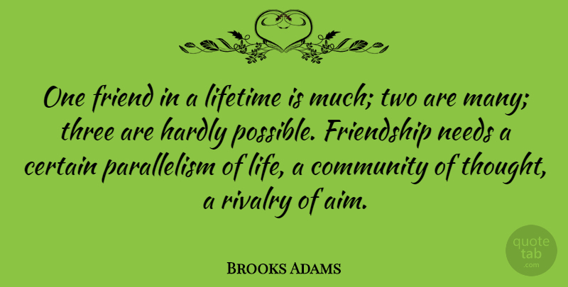 Brooks Adams Quote About Certain, Community, Friend, Friendship, Hardly: One Friend In A Lifetime...