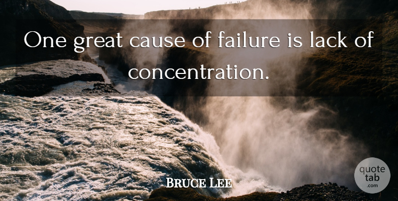 Bruce Lee Quote About Positive, Causes, Concentration: One Great Cause Of Failure...