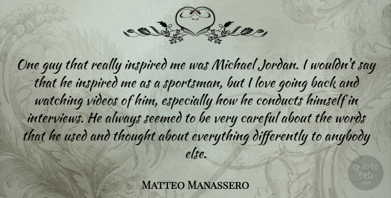 Matteo Manassero Quote About Anybody, Careful, Guy, Himself, Love: One Guy That Really Inspired...