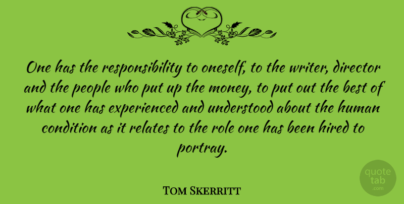 Tom Skerritt Quote About Responsibility, People, Roles: One Has The Responsibility To...