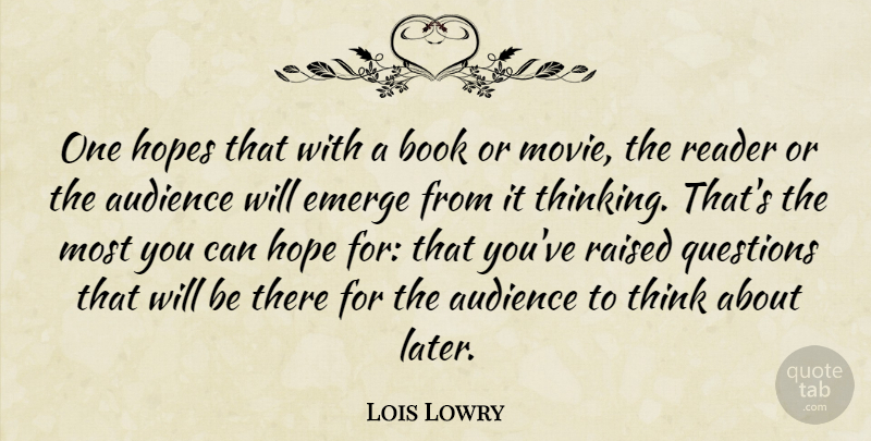 Lois Lowry Quote About Audience, Emerge, Hope, Hopes, Questions: One Hopes That With A...