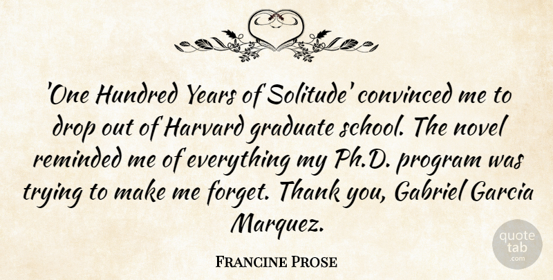 Francine Prose Quote About Thank You, School, Years: One Hundred Years Of Solitude...