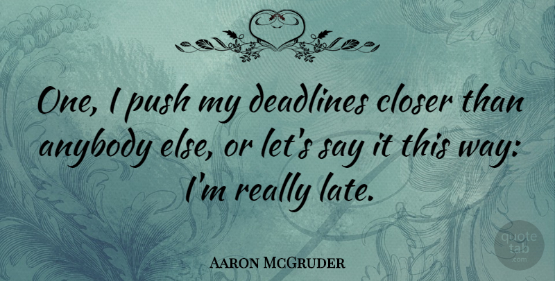 Aaron McGruder Quote About Way, Late, Deadline: One I Push My Deadlines...