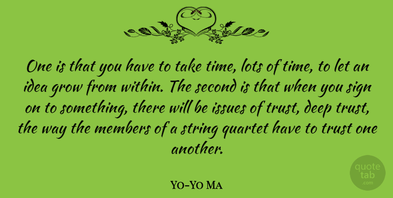 Yo-Yo Ma Quote About Ideas, Issues, Way: One Is That You Have...