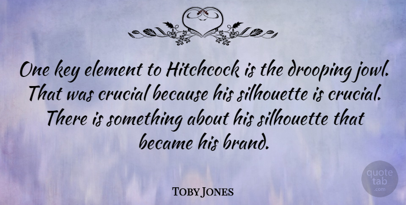 Toby Jones Quote About Keys, Elements, Silhouettes: One Key Element To Hitchcock...