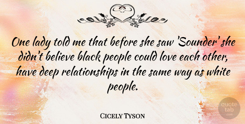 Cicely Tyson Quote About Believe, Black, Deep, Lady, Love: One Lady Told Me That...