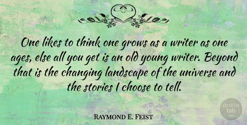 Raymond E. Feist Quote About Thinking, Age, Landscape: One Likes To Think One...