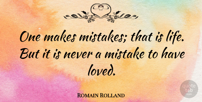 Romain Rolland Quote About Love, Life, Mistake: One Makes Mistakes That Is...
