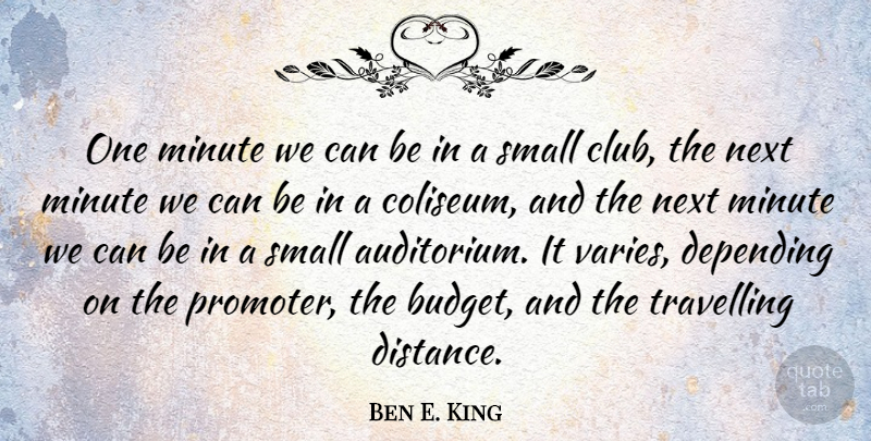 Ben E. King Quote About Distance, Journey, Next: One Minute We Can Be...