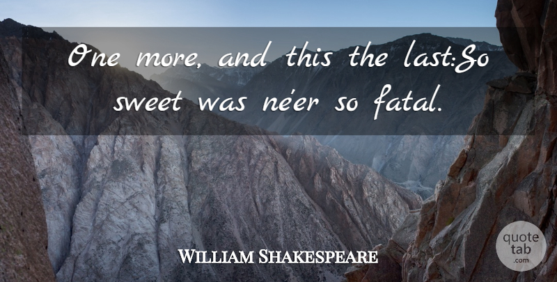 William Shakespeare Quote About Sweet: One More And This The...