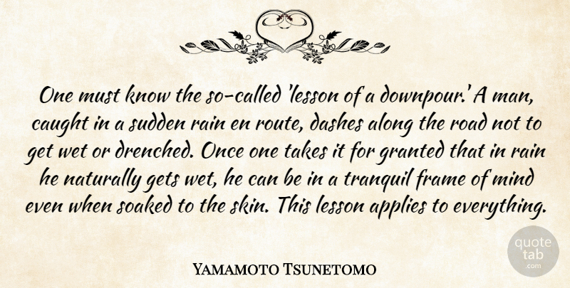 Yamamoto Tsunetomo Quote About Along, Applies, Caught, Frame, Gets: One Must Know The So...