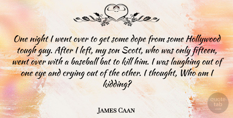 James Caan Quote About Baseball, Eye, Son: One Night I Went Over...