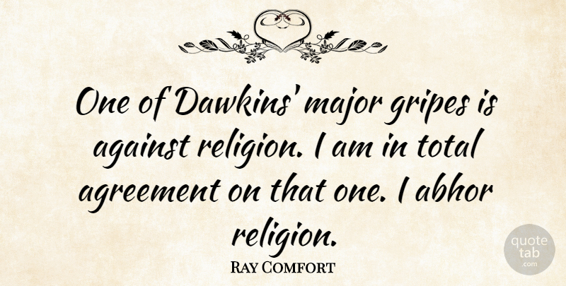Ray Comfort Quote About Abhor, Major, Religion, Total: One Of Dawkins Major Gripes...