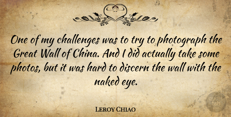 Leroy Chiao Quote About Wall, Eye, Challenges: One Of My Challenges Was...