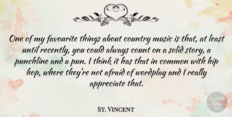 St. Vincent Quote About Country, Thinking, Appreciate: One Of My Favourite Things...