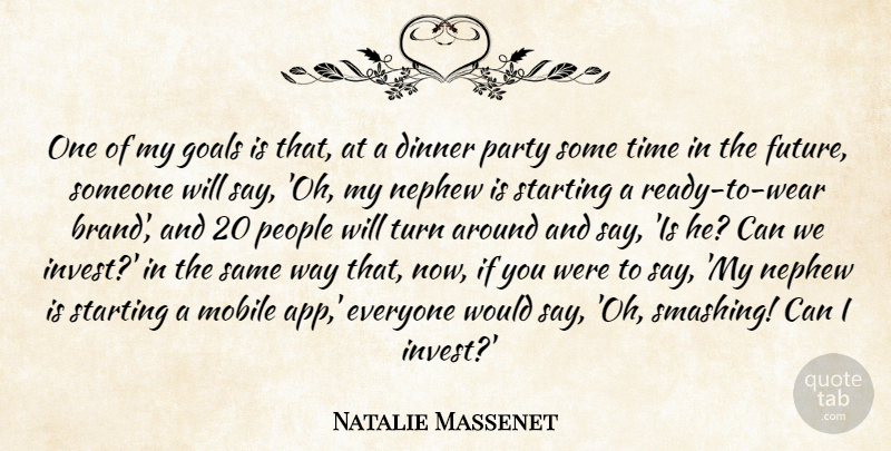 Natalie Massenet Quote About Dinner, Future, Mobile, Nephew, Party: One Of My Goals Is...