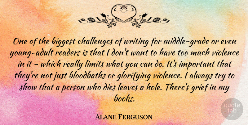 Alane Ferguson Quote About Biggest, Dies, Leaves, Limits, Readers: One Of The Biggest Challenges...
