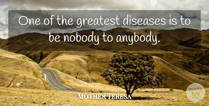 Mother Teresa Quote About Inspirational, Relationship, Inspiring: One Of The Greatest Diseases...