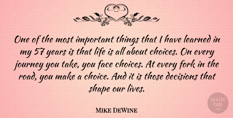 Mike DeWine Quote About Journey, Years, Decision: One Of The Most Important...