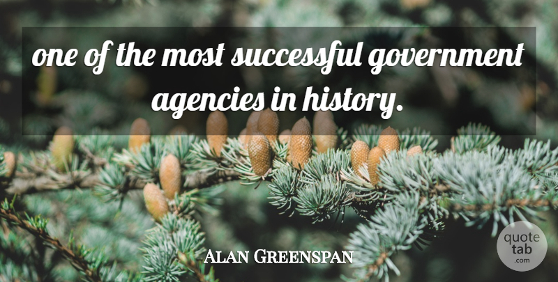 Alan Greenspan Quote About Agencies, Government, Successful: One Of The Most Successful...