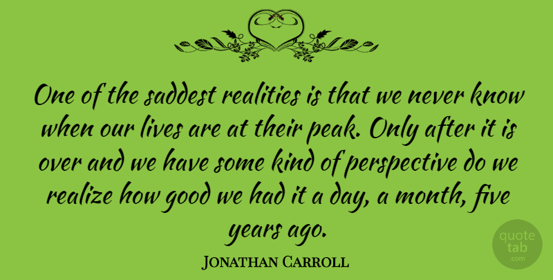 Jonathan Carroll Quote About Reality, Years, Perspective: One Of The Saddest Realities...