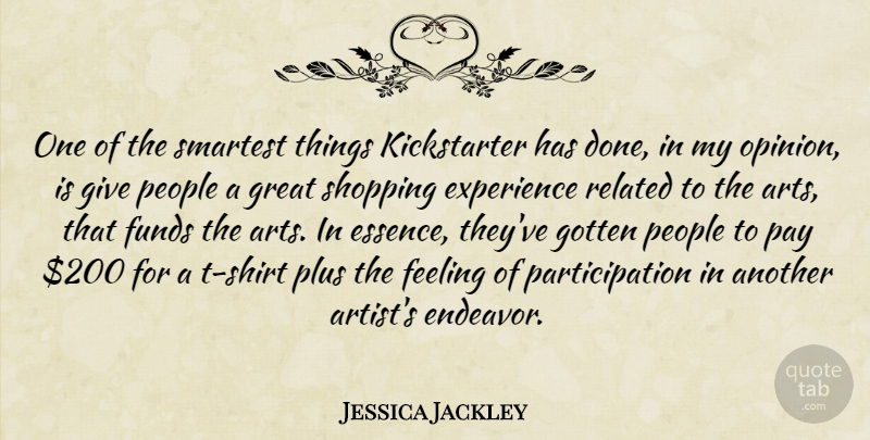 Jessica Jackley Quote About Experience, Feeling, Funds, Gotten, Great: One Of The Smartest Things...