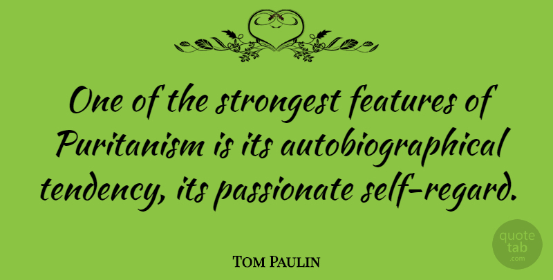 Tom Paulin Quote About Puritanism, Strongest: One Of The Strongest Features...