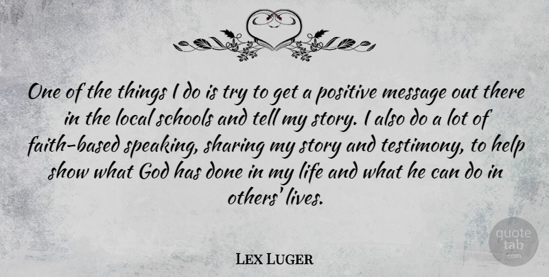 Lex Luger Quote About God, Help, Life, Local, Message: One Of The Things I...