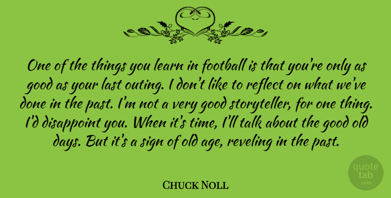 Chuck Noll Quote About Age, Disappoint, Football, Good, Last: One Of The Things You...