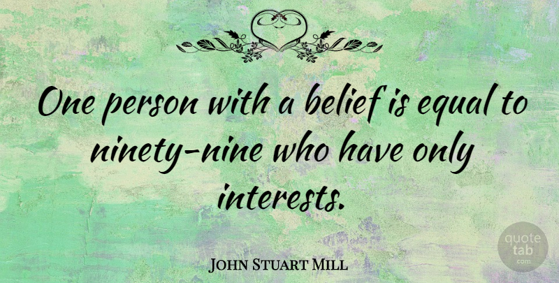 John Stuart Mill Quote About Inspirational, Life, Motivational: One Person With A Belief...