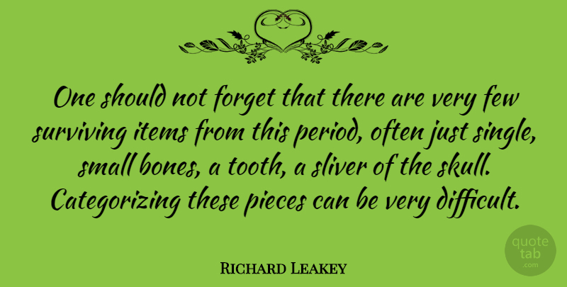 Richard Leakey Quote About Few, Items, Pieces, Surviving: One Should Not Forget That...