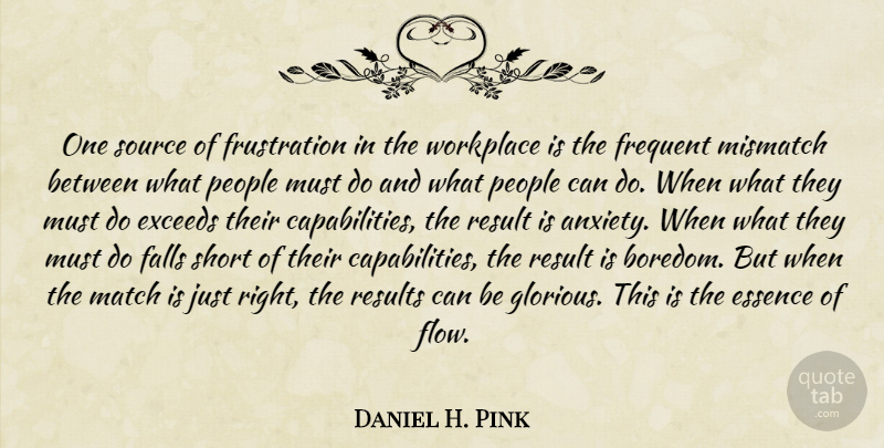 Daniel H. Pink Quote About Fall, Frustration, Essence: One Source Of Frustration In...