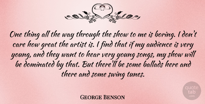George Benson Quote About Audience, Ballads, Dominated, Great, Hear: One Thing All The Way...