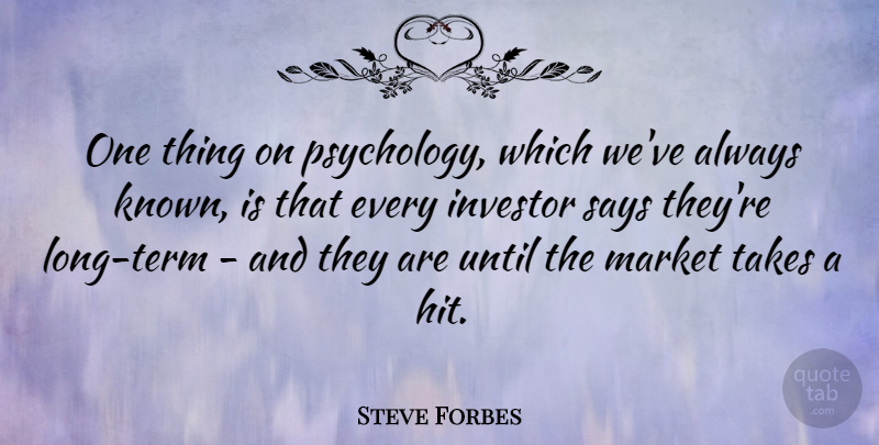 Steve Forbes Quote About Long, Psychology, Term: One Thing On Psychology Which...