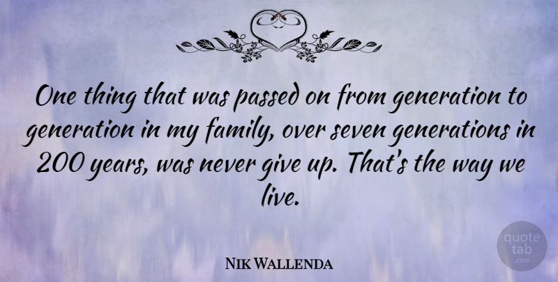Nik Wallenda Quote About Family, Giving Up, Years: One Thing That Was Passed...