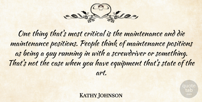 Kathy Johnson Quote About Case, Critical, Die, Equipment, Guy: One Thing Thats Most Critical...