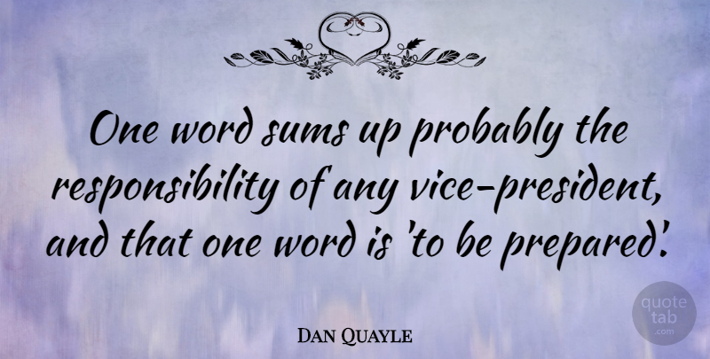 Dan Quayle Quote About Witty, Responsibility, Political: One Word Sums Up Probably...
