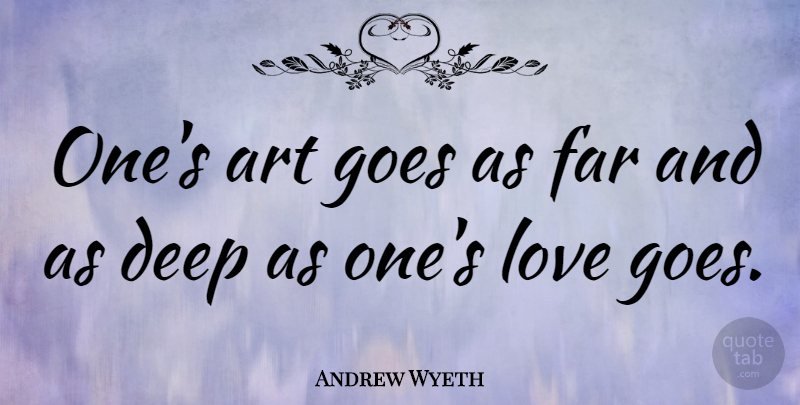 Andrew Wyeth Quote About American Artist, Art, Far, Goes, Love: Ones Art Goes As Far...